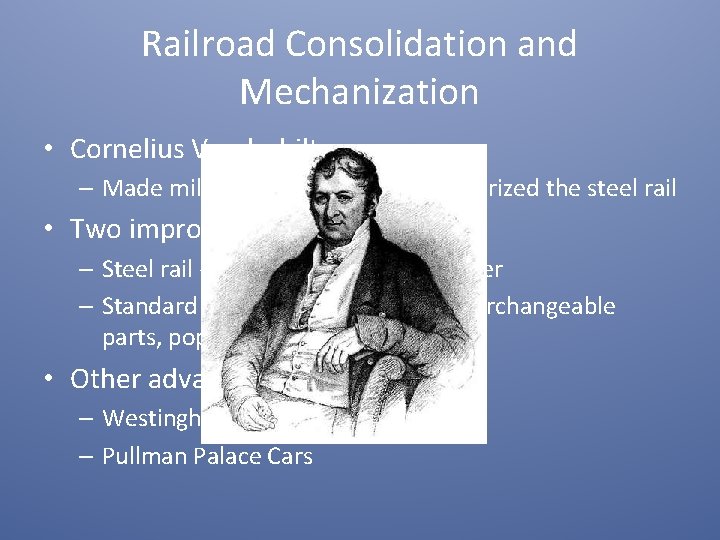 Railroad Consolidation and Mechanization • Cornelius Vanderbilt: – Made millions in RR industry, popularized