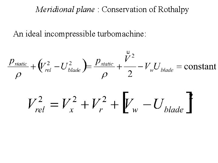 Meridional plane : Conservation of Rothalpy An ideal incompressible turbomachine: 