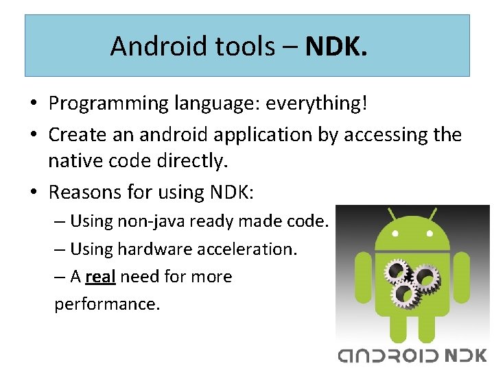 Android tools – NDK. • Programming language: everything! • Create an android application by