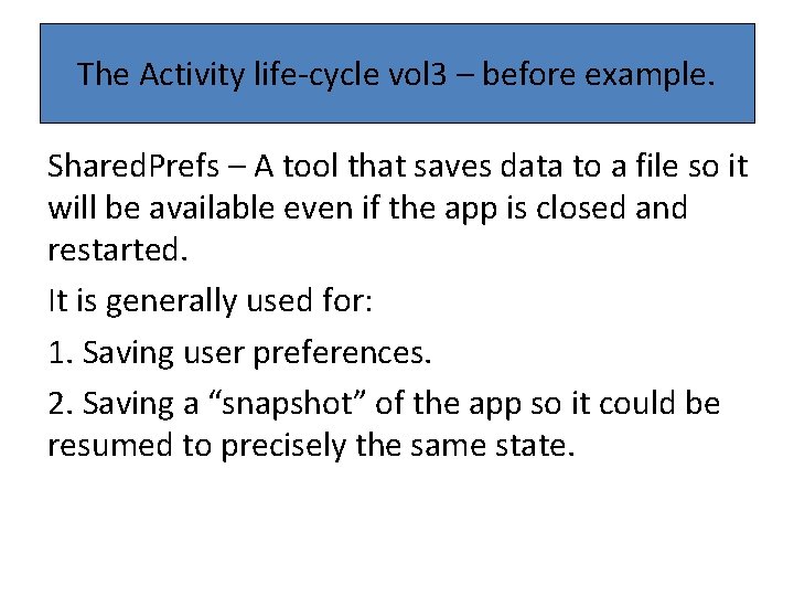 The Activity life-cycle vol 3 – before example. Shared. Prefs – A tool that