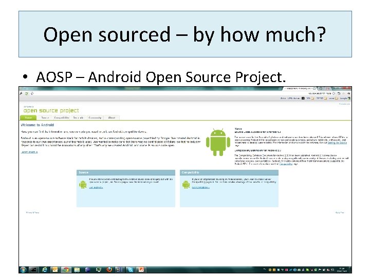 Open sourced – by how much? • AOSP – Android Open Source Project. 