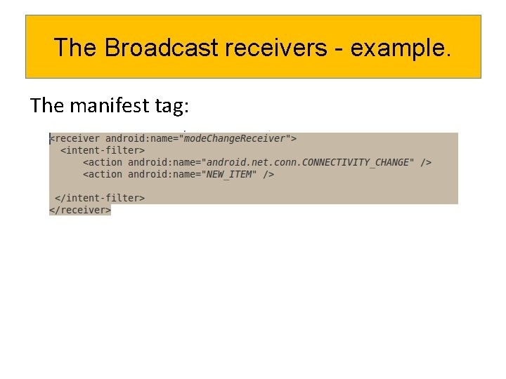 The Broadcast receivers - example. The manifest tag: 