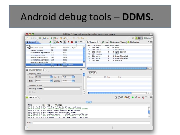 Android debug tools – DDMS. 