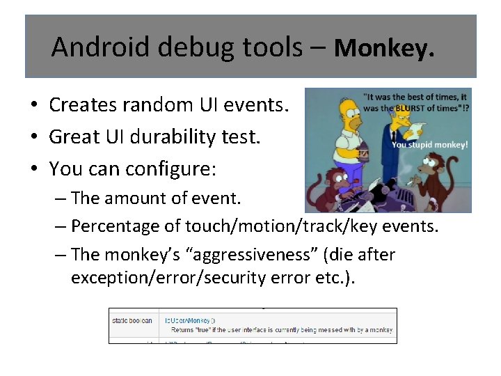 Android debug tools – Monkey. • Creates random UI events. • Great UI durability