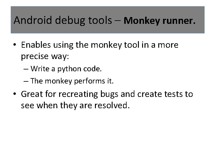 Android debug tools – Monkey runner. • Enables using the monkey tool in a