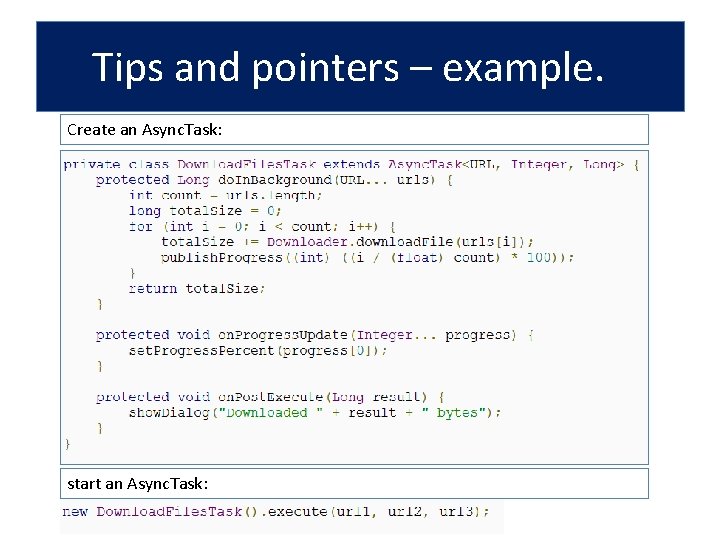 Tips and pointers – example. Create an Async. Task: start an Async. Task: 