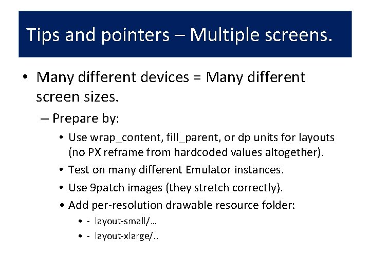 Tips and pointers – Multiple screens. • Many different devices = Many different screen
