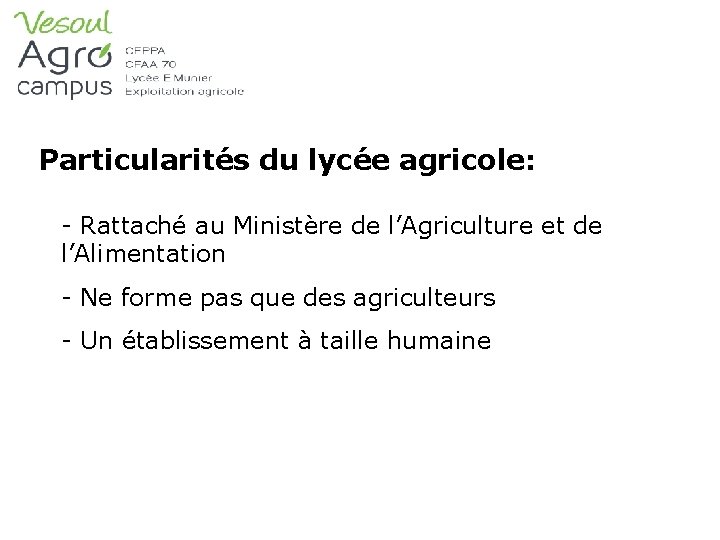 Particularités du lycée agricole: - Rattaché au Ministère de l’Agriculture et de l’Alimentation -