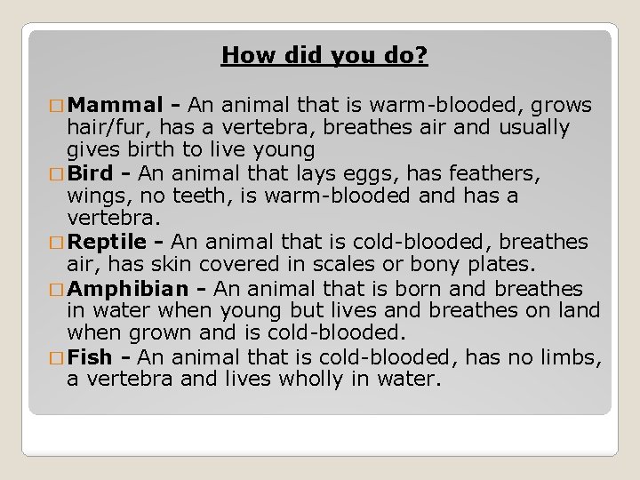 How did you do? � Mammal - An animal that is warm-blooded, grows hair/fur,