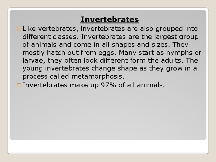 Invertebrates � Like vertebrates, invertebrates are also grouped into different classes. Invertebrates are the