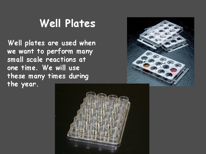 Well Plates Well plates are used when we want to perform many small scale