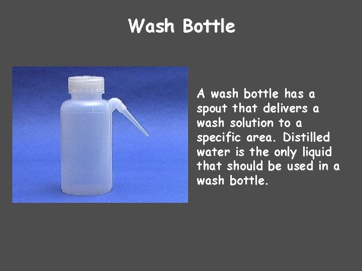 Wash Bottle A wash bottle has a spout that delivers a wash solution to