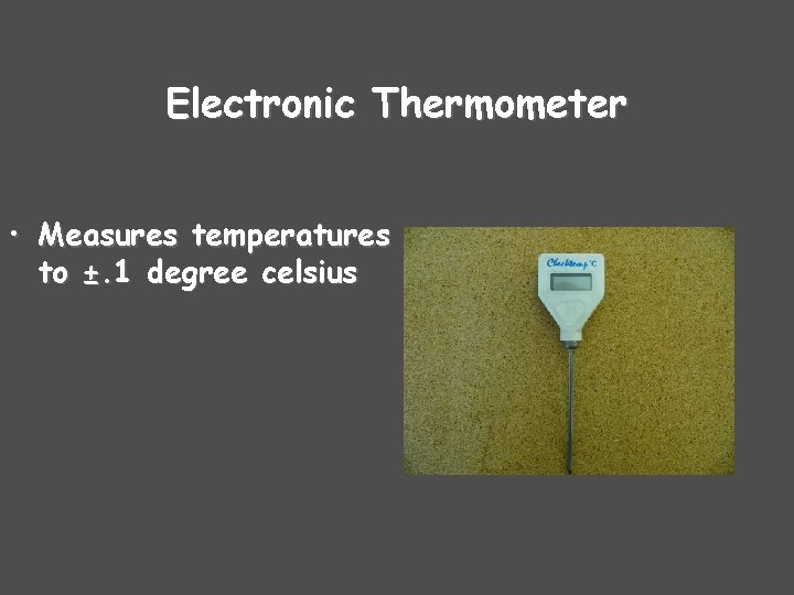 Electronic Thermometer • Measures temperatures to ±. 1 degree celsius 