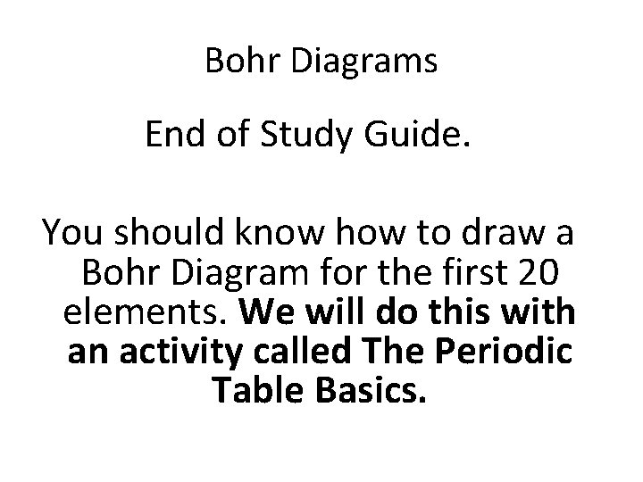 Bohr Diagrams End of Study Guide. You should know how to draw a Bohr