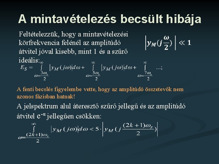 A mintavételezés becsült hibája Feltételezzük, hogy a mintavételezési körfrekvencia felénél az amplitúdó átvitel jóval