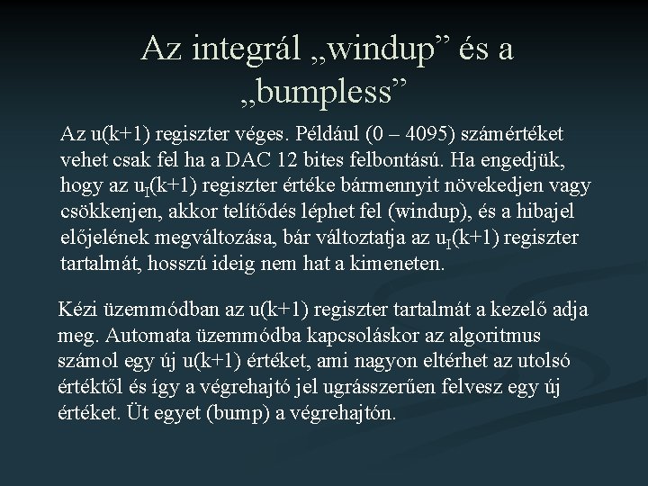 Az integrál „windup” és a „bumpless” Az u(k+1) regiszter véges. Például (0 – 4095)