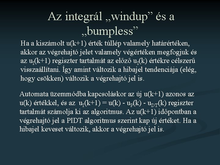 Az integrál „windup” és a „bumpless” Ha a kiszámolt u(k+1) érték túllép valamely határértéken,