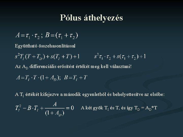 Pólus áthelyezés Együttható összehasonlítással Az AD differenciális erősítést értékét meg kell választani! A TI