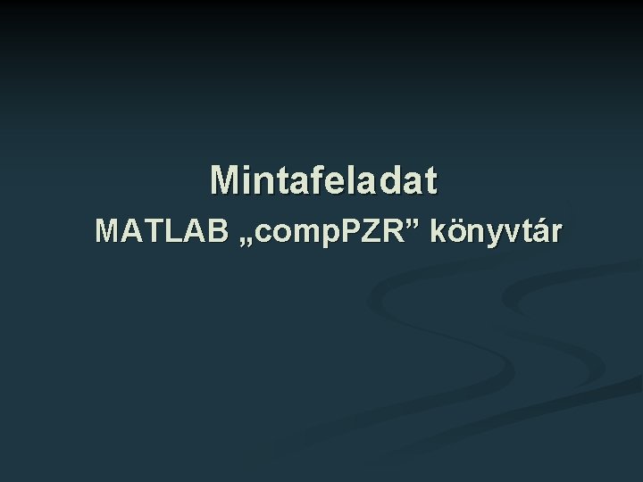 Mintafeladat MATLAB „comp. PZR” könyvtár 