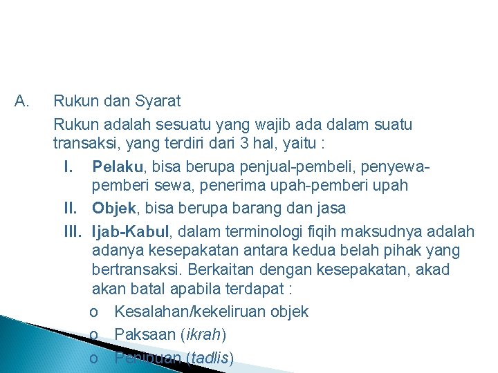 A. Rukun dan Syarat Rukun adalah sesuatu yang wajib ada dalam suatu transaksi, yang