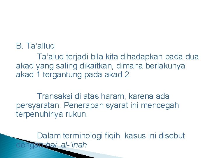 B. Ta’alluq Ta’aluq terjadi bila kita dihadapkan pada dua akad yang saling dikaitkan, dimana