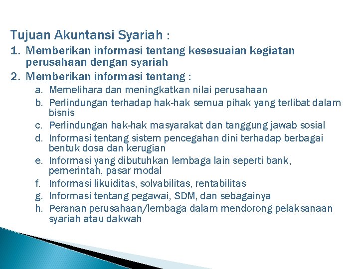 Tujuan Akuntansi Syariah : 1. Memberikan informasi tentang kesesuaian kegiatan perusahaan dengan syariah 2.