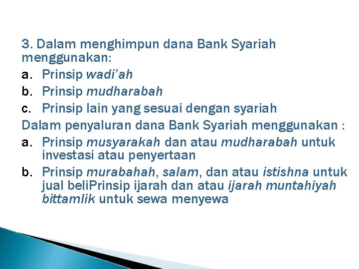 3. Dalam menghimpun dana Bank Syariah menggunakan: a. Prinsip wadi’ah b. Prinsip mudharabah c.