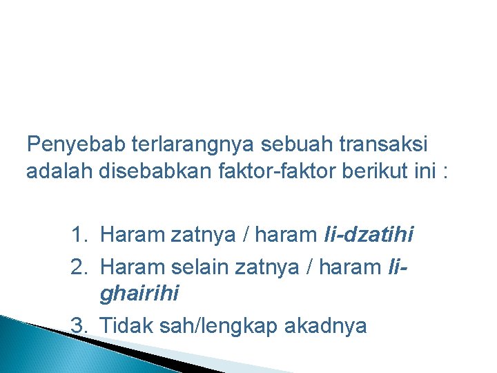 Penyebab terlarangnya sebuah transaksi adalah disebabkan faktor-faktor berikut ini : 1. Haram zatnya /