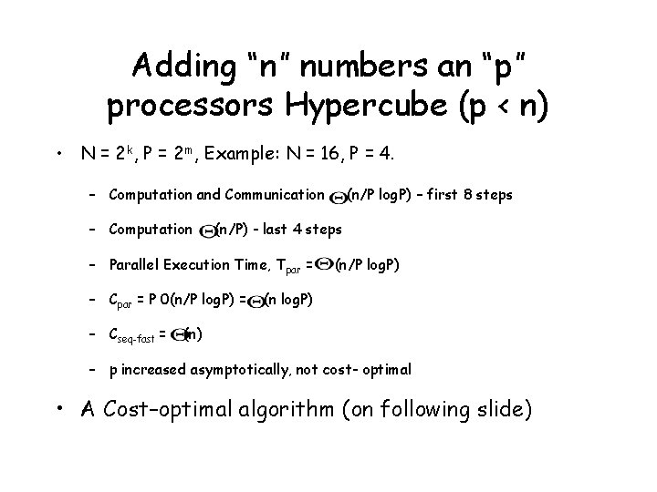 Adding “n” numbers an “p” processors Hypercube (p < n) • N = 2