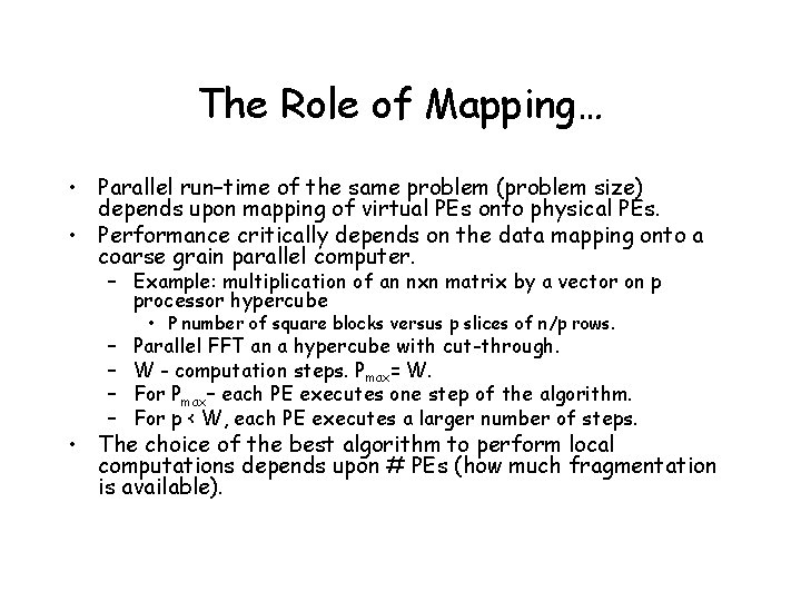 The Role of Mapping… • Parallel run–time of the same problem (problem size) depends