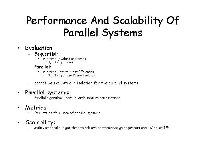 Performance And Scalability Of Parallel Systems • Evaluation – Sequential: • run time (evaluations