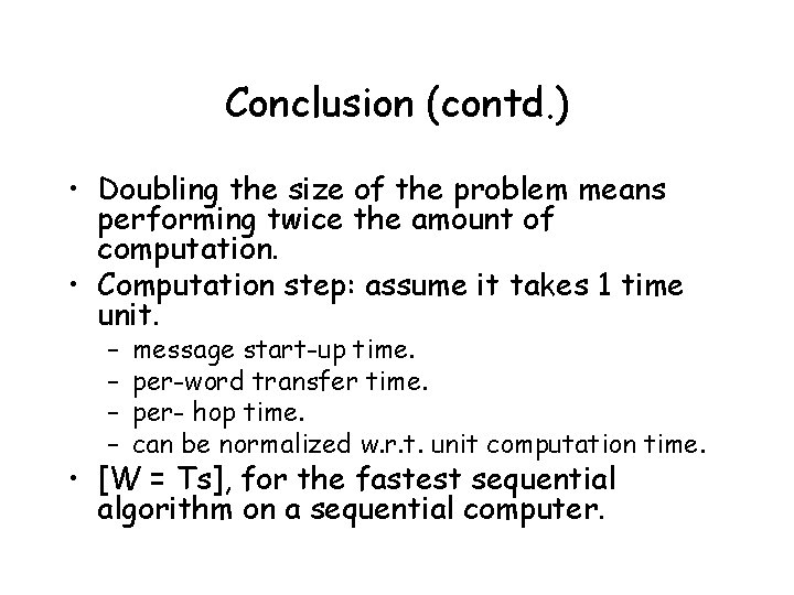 Conclusion (contd. ) • Doubling the size of the problem means performing twice the