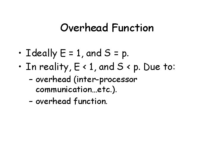 Overhead Function • Ideally E = 1, and S = p. • In reality,