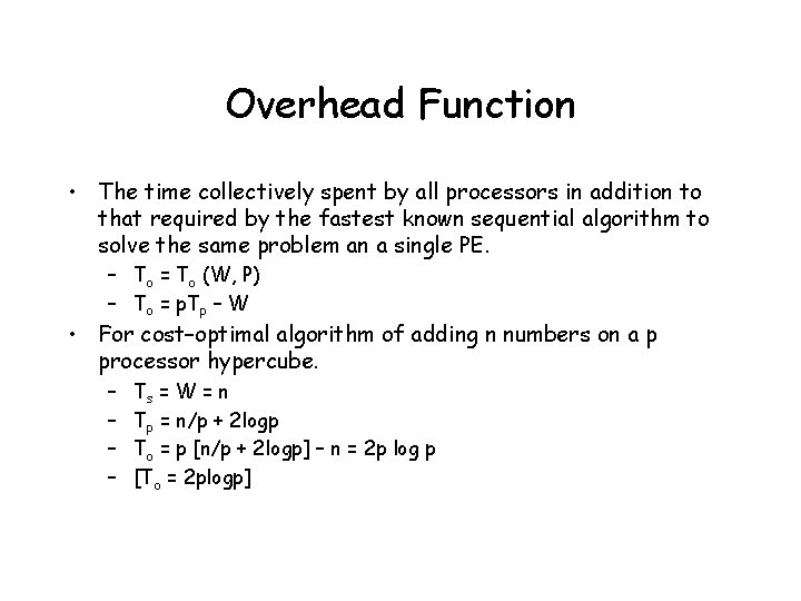 Overhead Function • The time collectively spent by all processors in addition to that