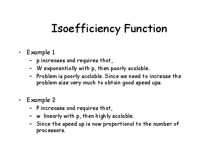 Isoefficiency Function • Example 1 – p increases and requires that, – W exponentially