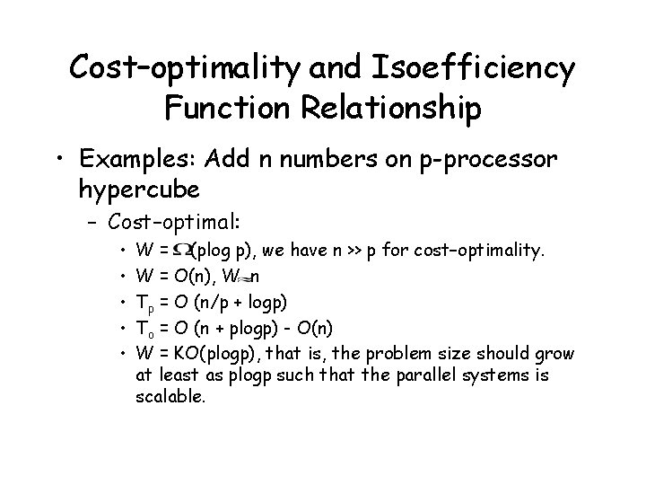 Cost–optimality and Isoefficiency Function Relationship • Examples: Add n numbers on p-processor hypercube –