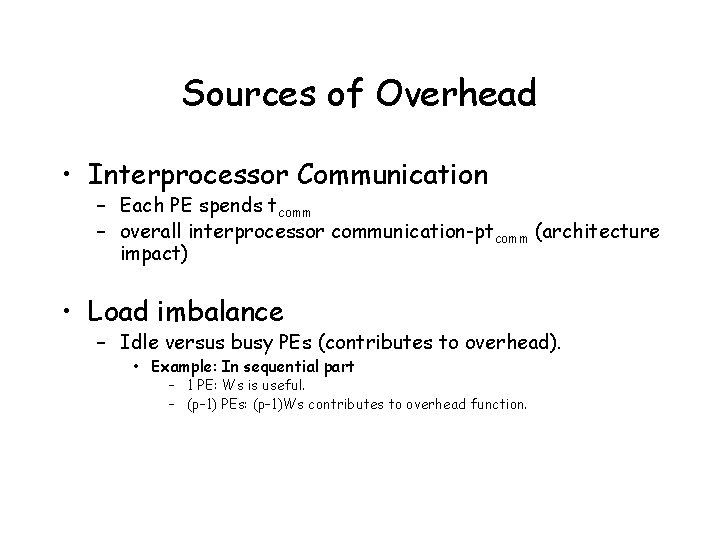 Sources of Overhead • Interprocessor Communication – Each PE spends tcomm – overall interprocessor