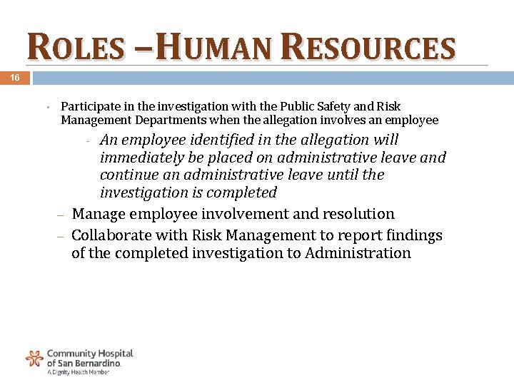 ROLES – HUMAN RESOURCES 16 • Participate in the investigation with the Public Safety