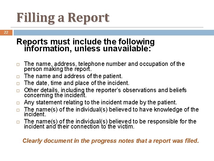 Filling a Report 22 Reports must include the following information, unless unavailable: The name,