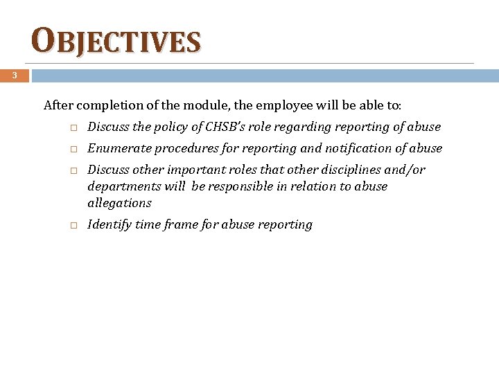 OBJECTIVES 3 After completion of the module, the employee will be able to: Discuss