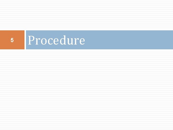 5 Procedure 