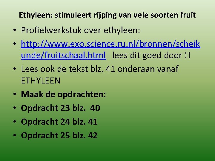 Ethyleen: stimuleert rijping van vele soorten fruit • Profielwerkstuk over ethyleen: • http: //www.