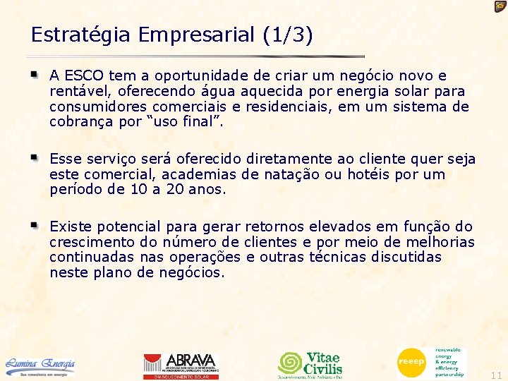 Estratégia Empresarial (1/3) A ESCO tem a oportunidade de criar um negócio novo e