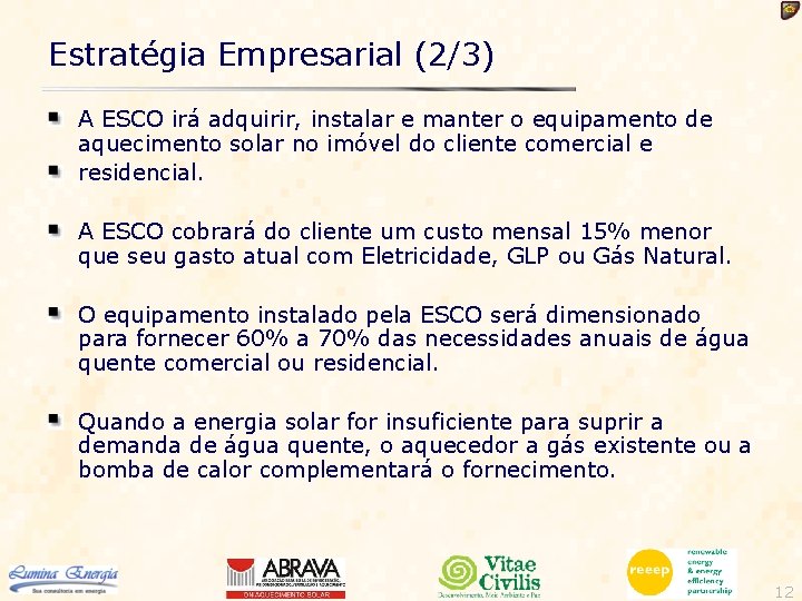 Estratégia Empresarial (2/3) A ESCO irá adquirir, instalar e manter o equipamento de aquecimento