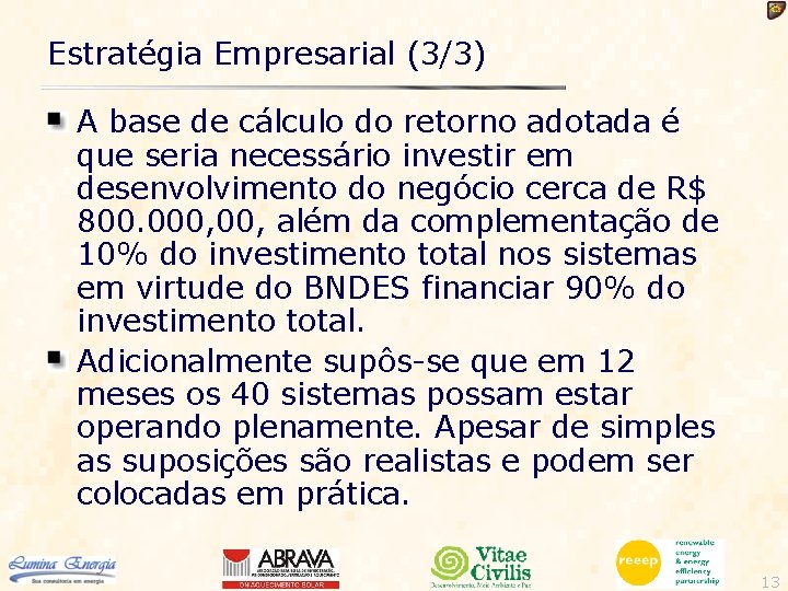 Estratégia Empresarial (3/3) A base de cálculo do retorno adotada é que seria necessário