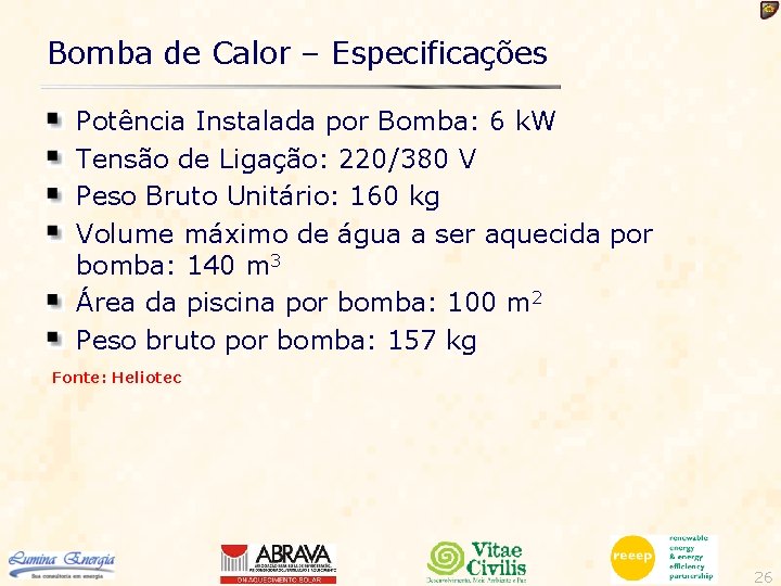 Bomba de Calor – Especificações Potência Instalada por Bomba: 6 k. W Tensão de