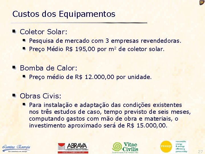 Custos dos Equipamentos Coletor Solar: Pesquisa de mercado com 3 empresas revendedoras. Preço Médio