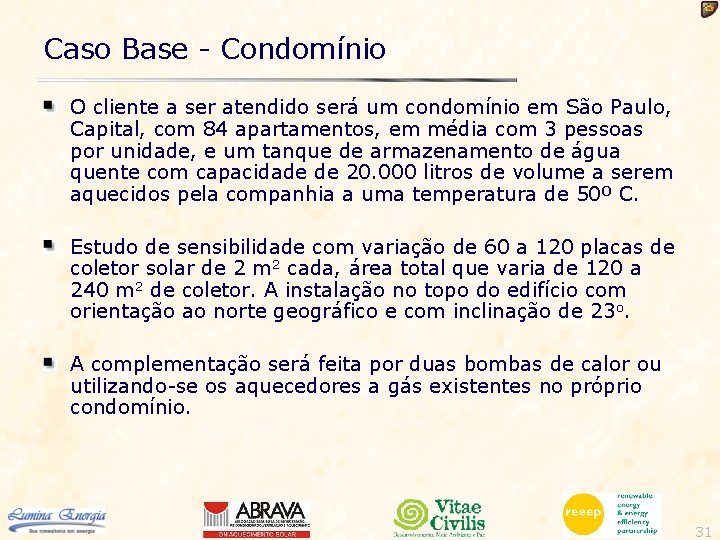 Caso Base - Condomínio O cliente a ser atendido será um condomínio em São