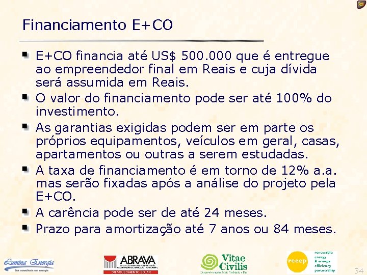 Financiamento E+CO financia até US$ 500. 000 que é entregue ao empreendedor final em