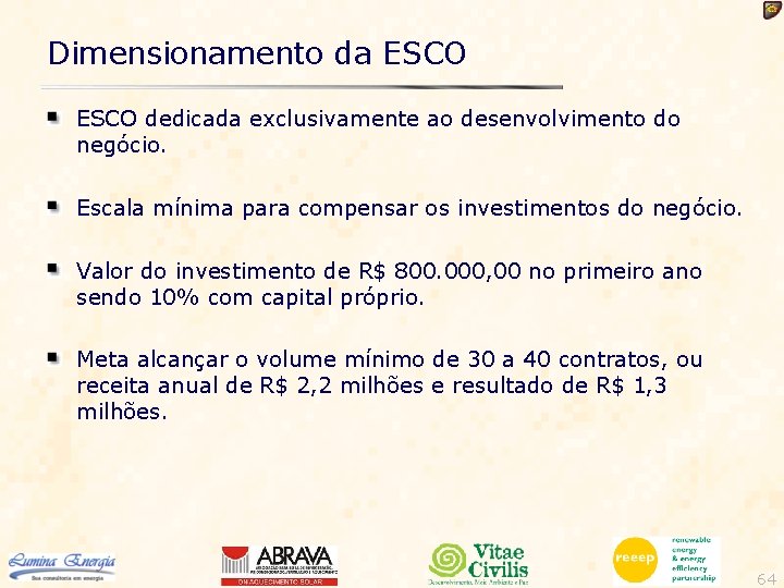 Dimensionamento da ESCO dedicada exclusivamente ao desenvolvimento do negócio. Escala mínima para compensar os